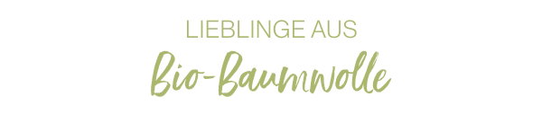 Lieblinge aus Bio-Baumwolle