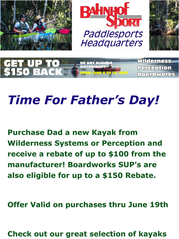 SALE! The Perfect Father's Day Gift! Kayak and SUP SALE. Purchase a new eligible Kayak or SUP, receive up to $150 off the purchase!