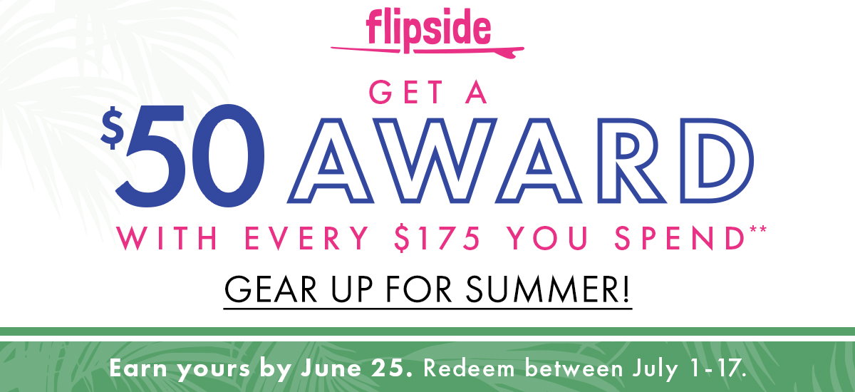 Flipside: Get a $50 Award With Every $175 You Spend**