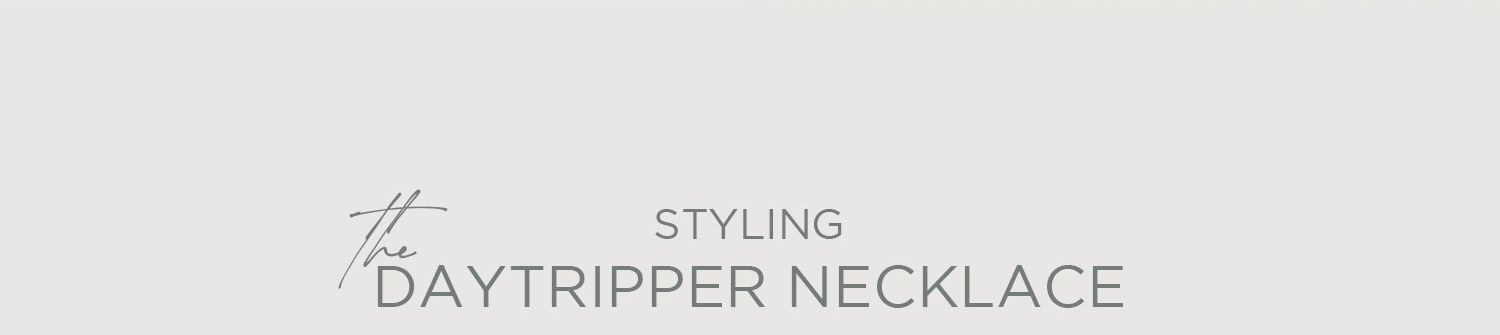 Styling Daytripper