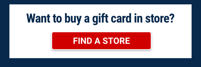 Want to buy a gift card in store? Find A Store