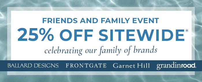 Frontgate: Friends & Family Event: 25% off sitewide across our family of  brands.
