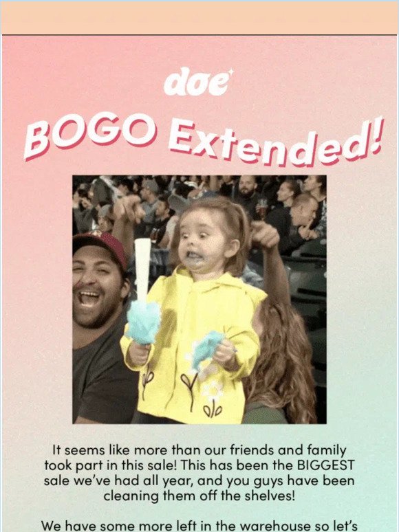 We’re extending this BOGO sale