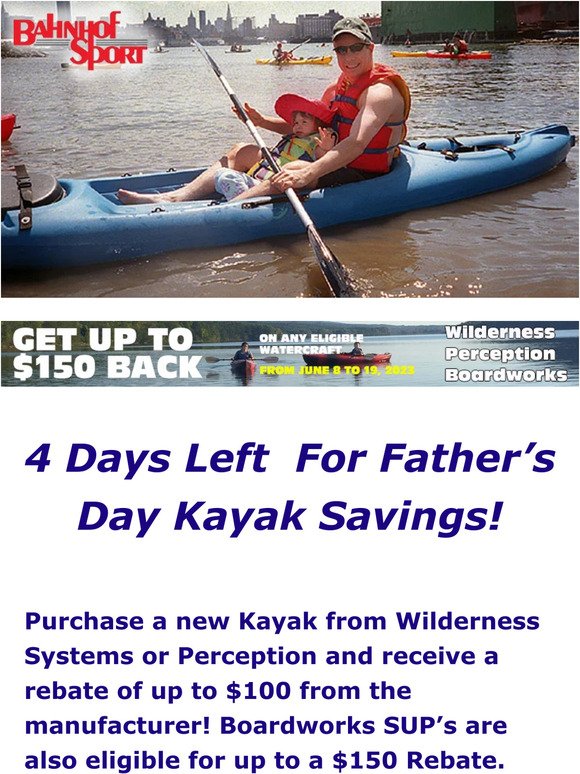 SALE! Save on the Perfect gift for Dad! Kayak and SUP SALE. Purchase a new eligible Kayak or SUP, receive up to $150 off the purchase!