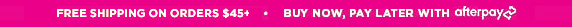 FREE SHIPPING ON ORDERS $45+ | BUY NOW, PAY LATER WITH AFTERPAY