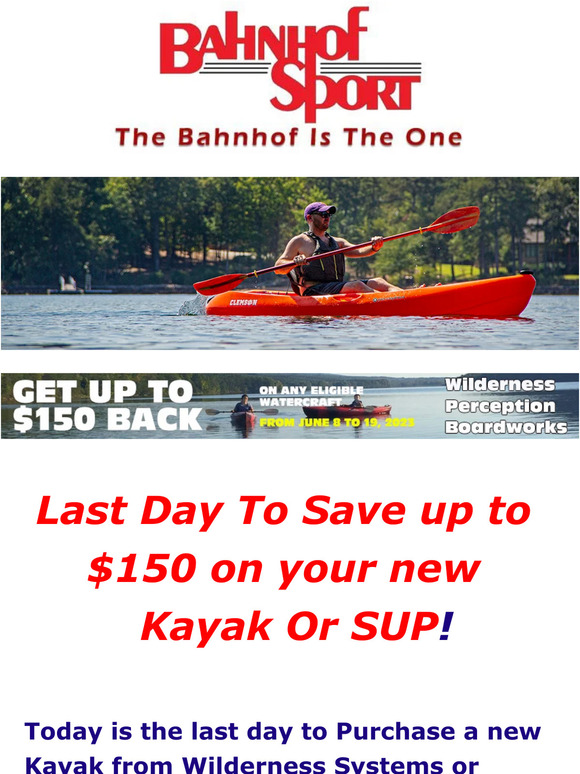 Today is your Last Day to Save up to $150 on a new Wilderness, Perception or Boardworks Kayak or SUP!