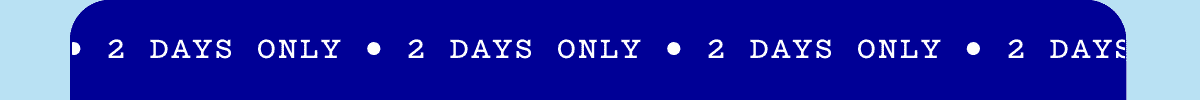 2 DAYS ONLY