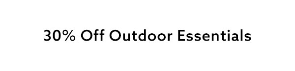 30% Off Outdoor Essentials
