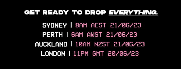 GET READY TO DROP EVERYTHING