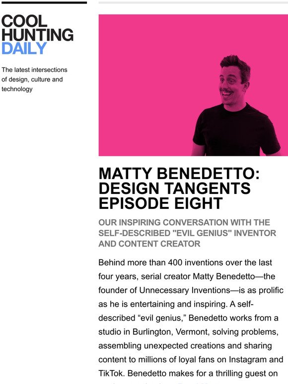 Insight from serial creator Matty Benedetto, founder of Unnecessary Inventions,  in the latest episode of Design Tangents