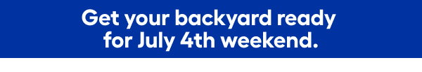 Get your backyard ready for the July 4th weekend.