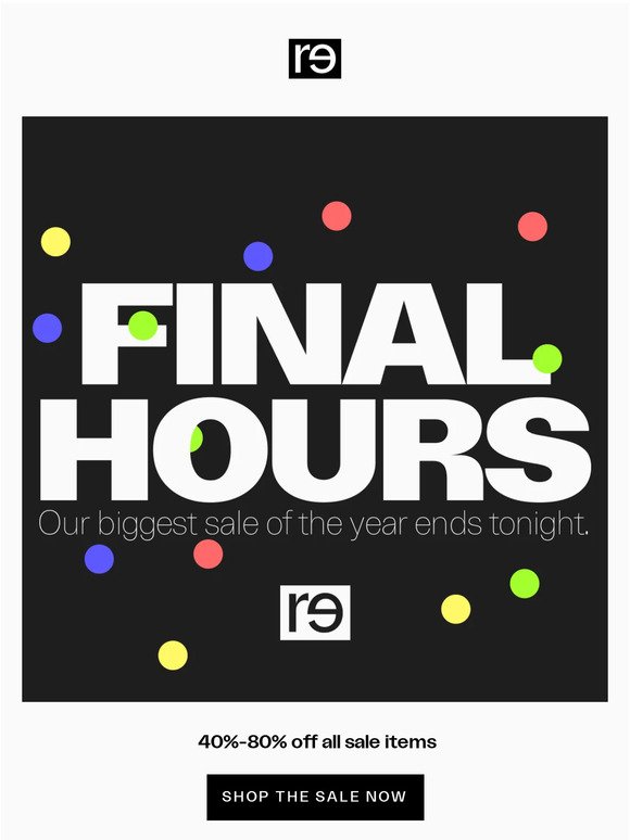 Final Hours: Our Biggest Sale Ends Tonight