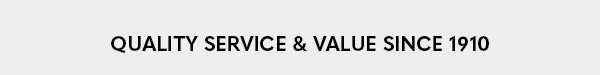 Quality Service & Value Since 1910