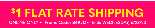 $1 FLAT RATE SHIPPING ONLINE ONLY PROMO CODE:B4KJQ