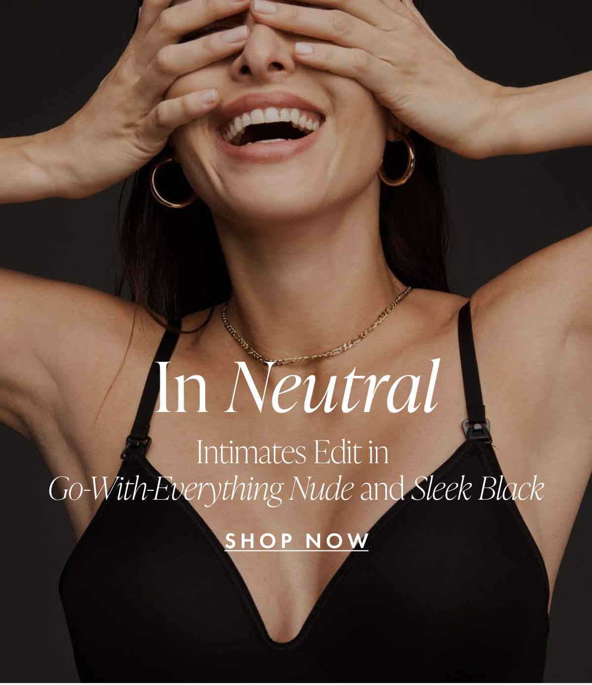 In Neutral Intimates Edit in Go-With-Everything Nude and Sleek Black SHOP NOW >>