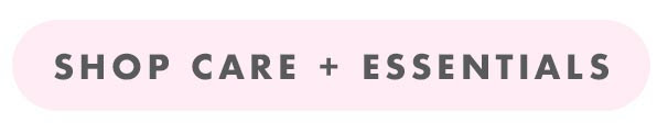 SHOP CARE + ESSENTIALS