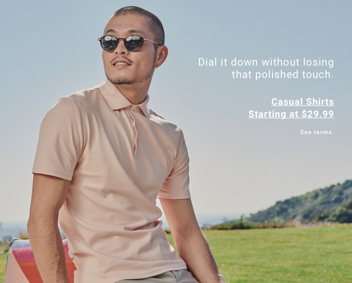 Dial it down without losing that polished touch. Casual Shirts Starting at $29.99