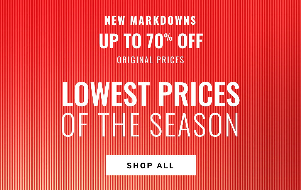 New Markdowns Up to 70% off Original Prices Shop All