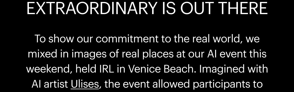To show our commitment to the real world, we mixed in images of real places at our AI event this weekend, held IRL in Venice Beach. Imagined with AI artist Ulises, the event allowed participants to dream up their own unique location and have it printed as a travel postcard.