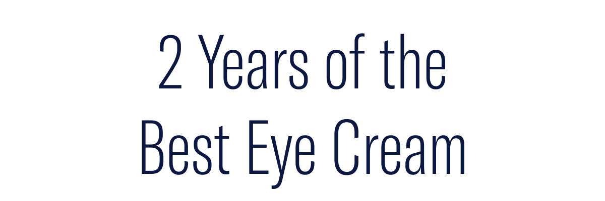 2 Years of the best eye cream