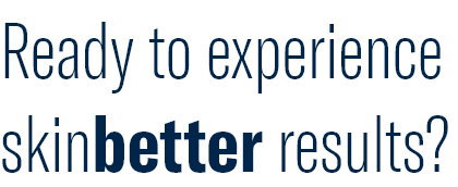 Ready to experience skinbetter results?