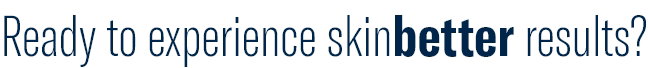 Ready to experience skinbetter results?