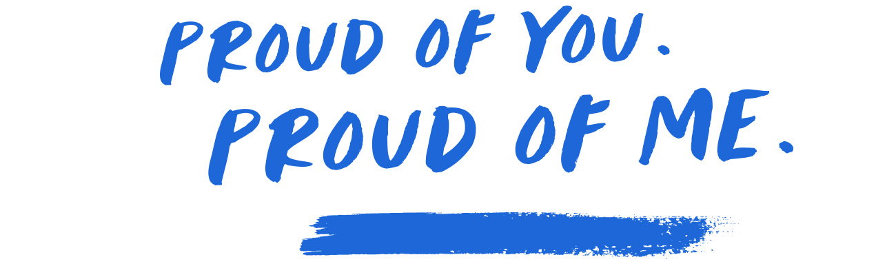 Proud of You. Proud of Me