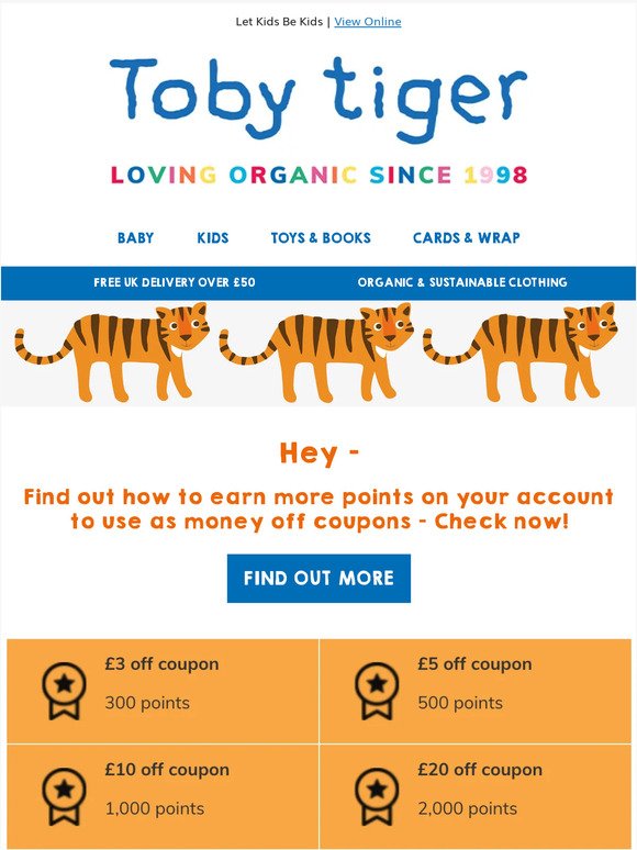 Earn points to get money off at Toby Tiger! 🐯