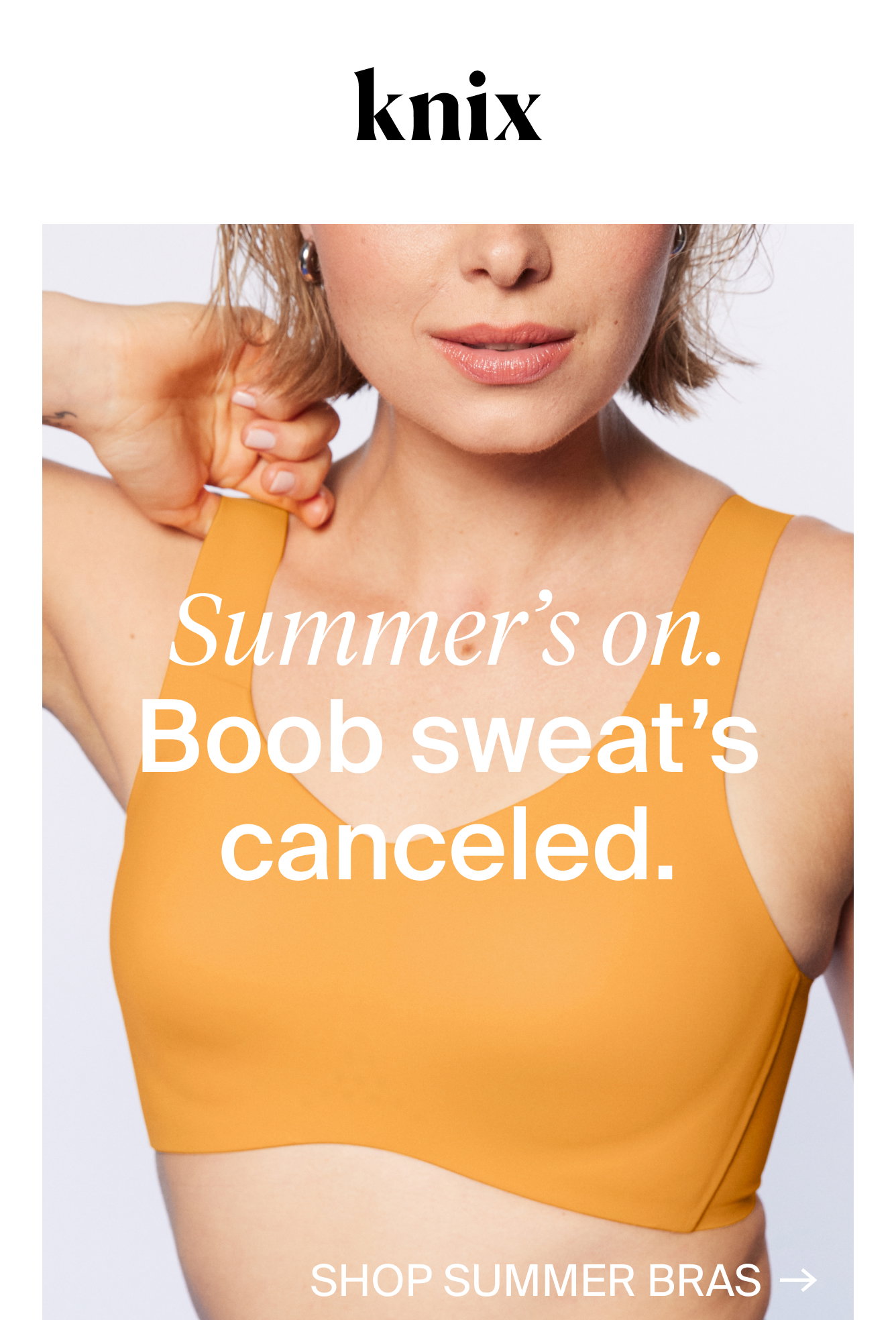 Summer's on. Boob sweat's canceled. Shop Summer Bras.