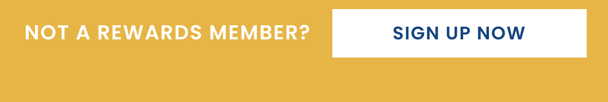 Not a rewards member? Sign Up Now