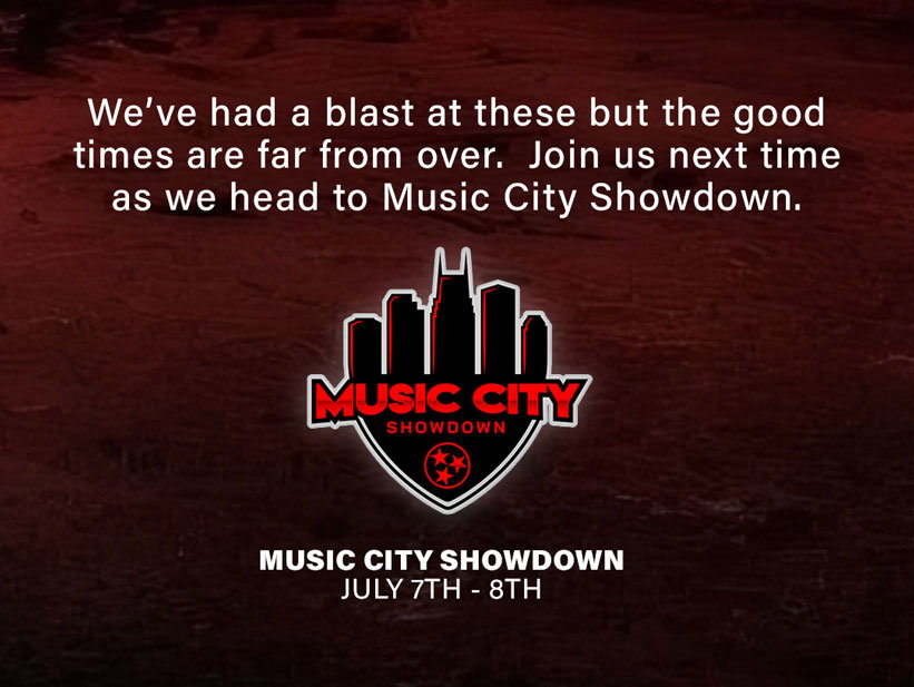 We've had a blast at these but the good times are far from over. Join us next time as we head to Music City Showdown.