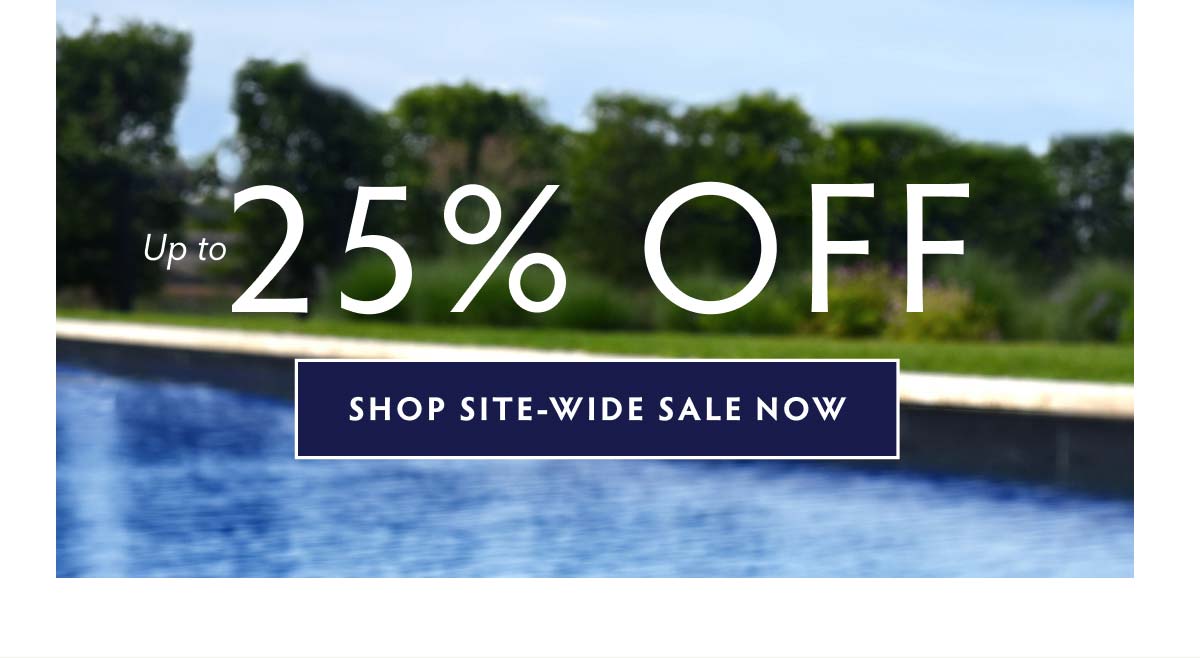 UP TO 25% OFF SITEWIDE -  SHOP NOW