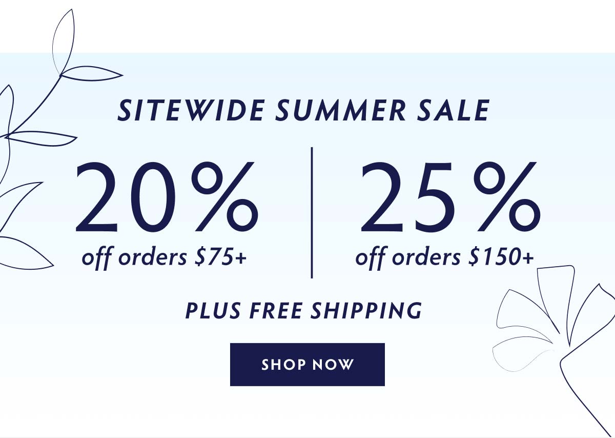 UP TO 25% OFF SITEWIDE -  SHOP NOW