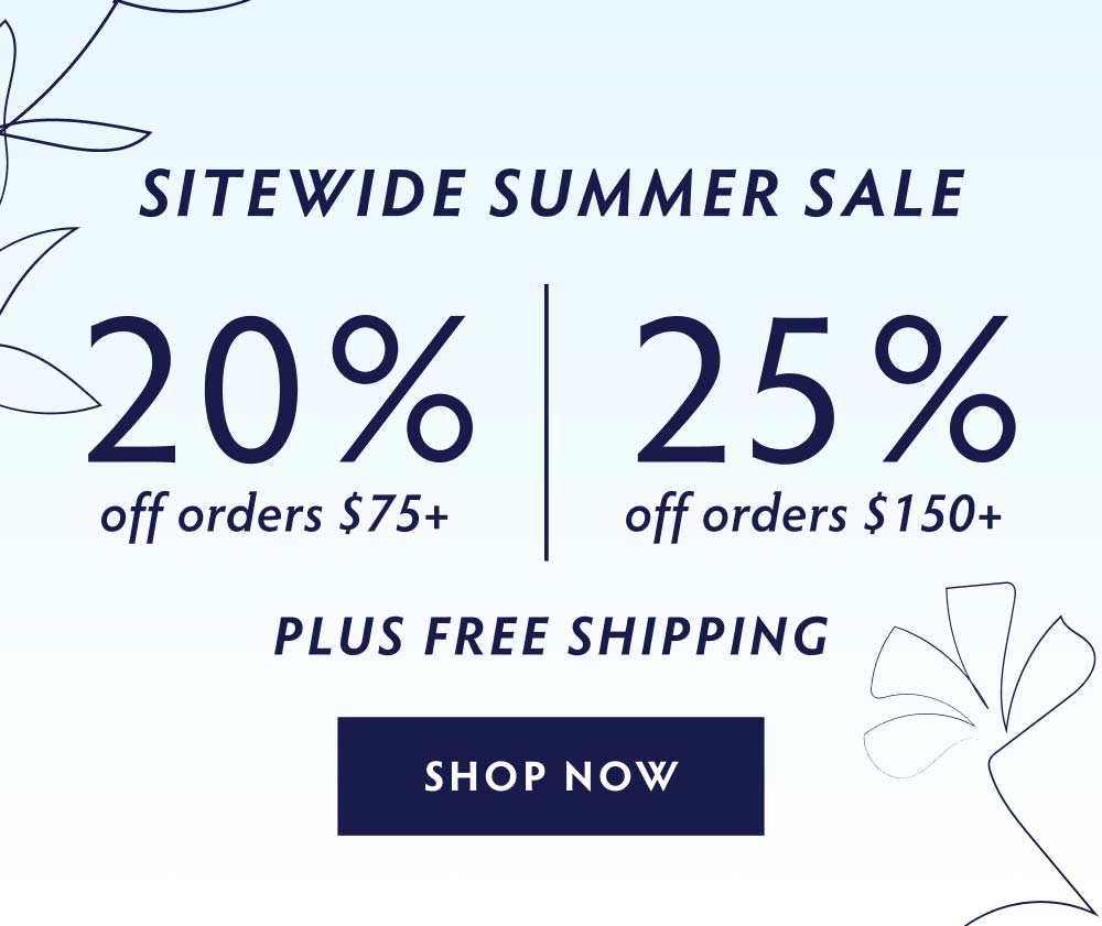 UP TO 25% OFF SITEWIDE - SHOP NOW
