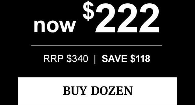 now $222 | RRP $340 | SAVE $118 > BUY DOZEN