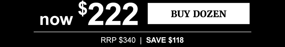 now $222 | RRP $340 | SAVE $118 > BUY DOZEN