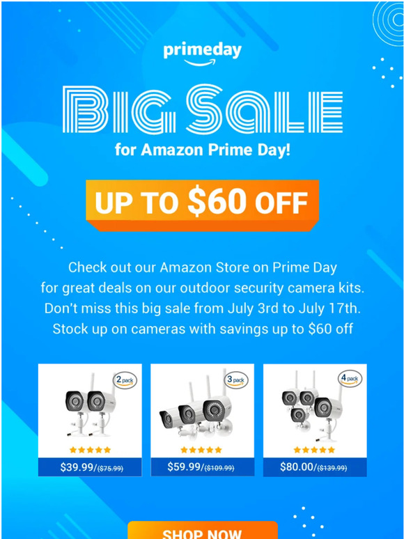 Check out our Amazon Store on Prime Day for great deals on our outdoor security camera kits. Stock up on cameras with savings up to $60 off!