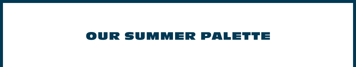 Our Summer Palette