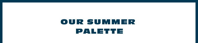 Our Summer Palette
