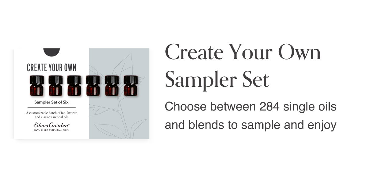 Create Your Own Sampler Set- Choose between 284 single oils and blends to sample and enjoy