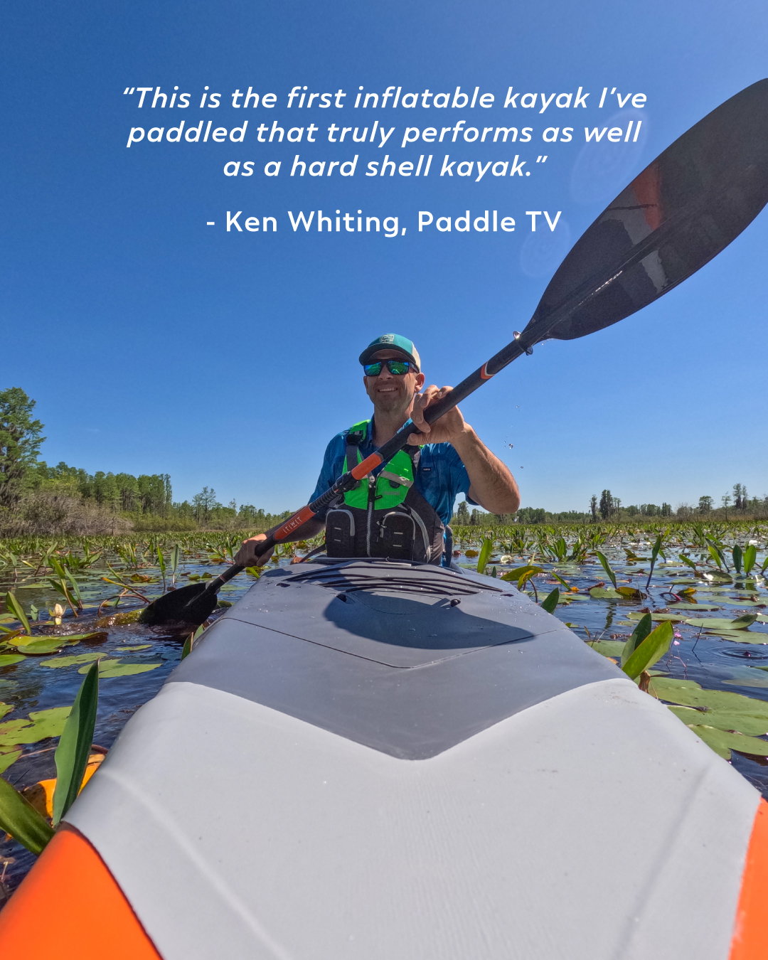 “This is the first inflatable kayak I’ve paddled that truly performs as well as a hard shell kayak.” - Ken Whiting, Paddle TV