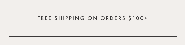 Free Shipping on Orders $100 or more