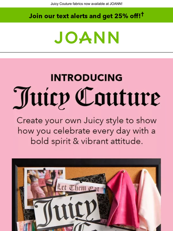 JoAnn Fabric and Craft Store It's HERE Shop Juicy Couture NOW 💕 Milled