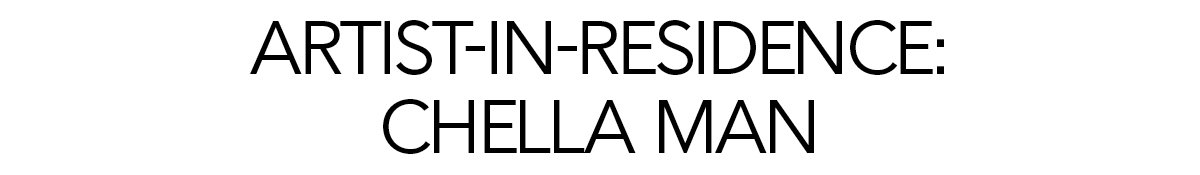 ARTIST-IN-RESIDENCE: CHELLA MAN