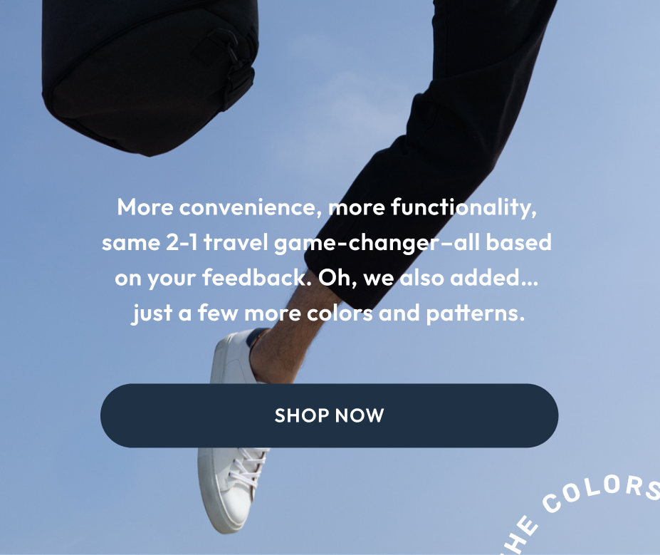 More convenience, more functionality, same 2-1 travel game-changer-all based on your feedback. Oh, we also added... just a few more colors and patterns.