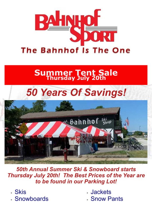Bahnhof Sport's 50th Annual Summer Tent Sale Starts Thursday July 20st.  The biggest savings of the year on Skis, Snowboards, Winter Clothing & More.