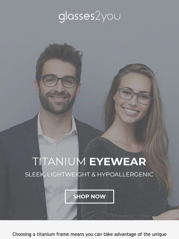 Have you considered Titanium Glasses? Perfect for the Summer and now 30% off!