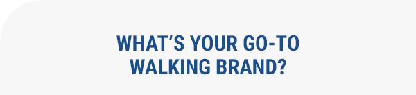 What's your go to walking brand?