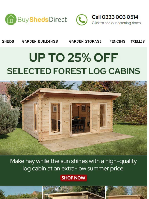 Up to 25% off Selected Forest Log Cabins! Shop now