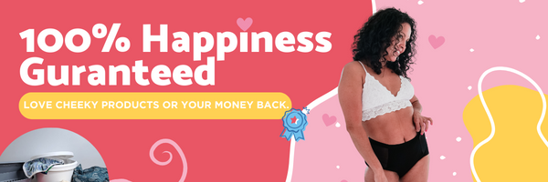 100% Happiness guarantee on Cheeky products